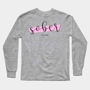 Sober Mom - Alcoholic Clean And Sober Long Sleeve T-Shirt